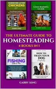 The Ultimate Guide to Homesteading - 4 Books in 1