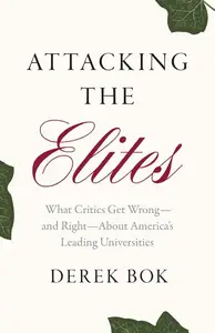 Attacking the Elites: What Critics Get Wrong―and Right―About America’s Leading Universities