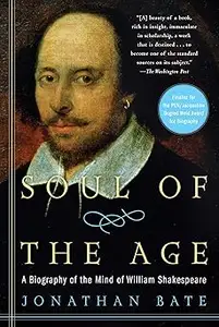Soul of the Age: A Biography of the Mind of William Shakespeare