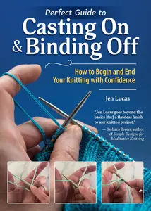 Perfect Guide to Casting on & Binding Off: How to Begin and End Your Knitting with Confidence