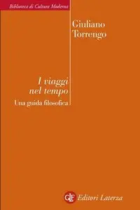 Giuliano Torrengo - I viaggi nel tempo. Una guida filosofica