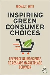 Inspiring Green Consumer Choices: Leverage Neuroscience to Reshape Marketplace Behavior
