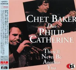 Chet Baker & Philip Catherine - There'll Never Be Another You [Recorded 1985] (1997) [Japanese Edition 2015] (Repost)