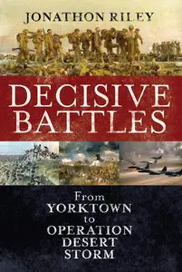 Decisive Battles: From Yorktown to Operation Desert Storm
