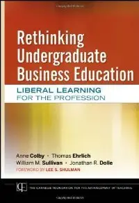 Rethinking Undergraduate Business Education: Liberal Learning for the Profession (repost)