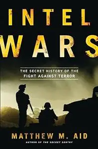 Intel Wars: The Secret History of the Fight Against Terror (Repost)