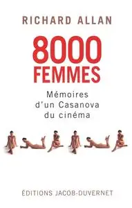 Richard Allan, "8.000 femmes : Mémoires d'un Casanova du cinéma"