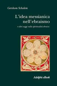 Gershom Scholem - L’idea messianica nell’ebraismo