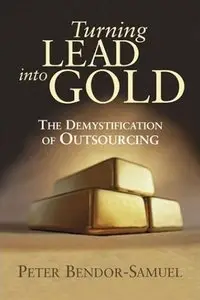 Peter Bendor-Samuel - Turning Lead into Gold: The Demystification of Outsourcing