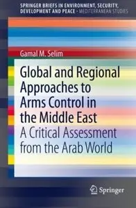 Global and Regional Approaches to Arms Control in the Middle East: A Critical Assessment from the Arab World