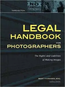 Legal Handbook for Photographers: The Rights and Liabilities of Making Images [Repost]