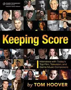 Keeping Score: Interviews with Today’s Top Film, Television, and Game Music Composers
