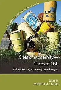 Sites of Modernity―Places of Risk: Risk and Security in Germany since the 1970s