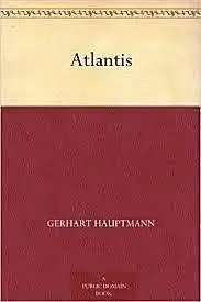 «Atlantis» by Gerhart Hauptmann