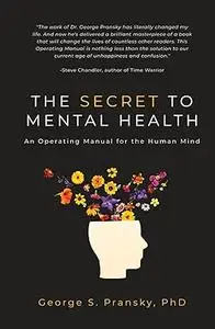 The Secret to Mental Health: An Operating Manual for the Human Mind