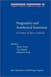 Pragmatics and Autolexical Grammar: In honor of Jerry Sadock