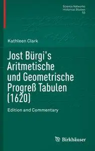 Jost Bürgi's Aritmetische und Geometrische Progreß Tabulen (1620): Edition and Commentary