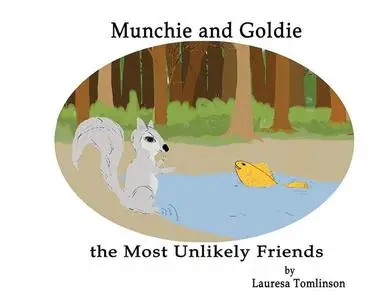 «Munchie and Goldie – Most Unlikely Friends» by Lauresa A Tomlinson