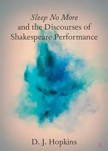 Sleep No More and the Discourses of Shakespeare Performance