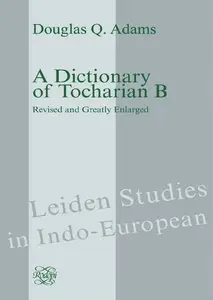 Douglas Q. Adams, "A Dictionary Of Tocharian B (Leiden Studies in Indo-European)", 2 Volumes