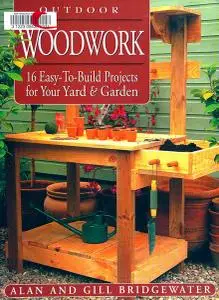 Outdoor Woodwork: 16 Easy-To-Build Projects for Your Yard & Garden