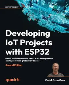 Developing IoT Projects with ESP32: Unlock the full Potential of ESP32 in IoT development, 2nd Edition