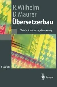 Übersetzerbau: Theorie, Konstruktion, Generierung