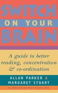 Switch on Your Brain: A Guide to Better Reading, Concentration and Co-Ordination