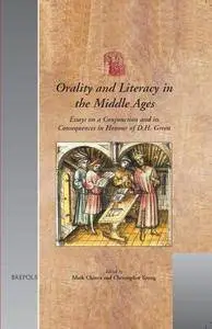 Orality and Literacy in the Middle Ages: Essays on a Conjunction and its Consequences in Honour of D. H. Green