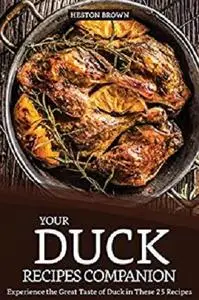 Your Duck Recipes Companion: Experience the Great Taste of Duck in These 25 Recipes