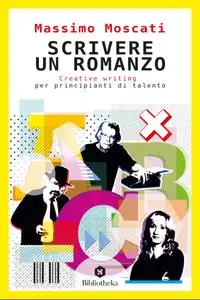 Massimo Moscati - Scrivere un romanzo