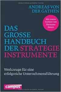 Das große Handbuch der Strategieinstrumente: Werkzeuge für eine erfolgreiche Unternehmensführung