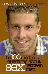 Sex Adviser: The 100 Most Asked Questions About Sex Between Men