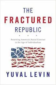 The Fractured Republic: Renewing America’s Social Contract in the Age of Individualism