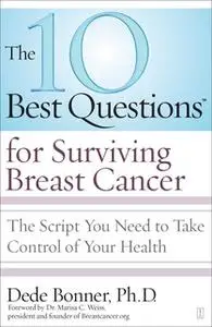 «The 10 Best Questions for Surviving Breast Cancer» by Dede Bonner