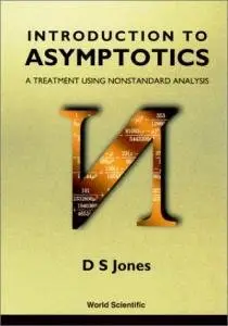 Introduction to Asymptotics: A Treatment using Nonstandard Analysis by D S Jones