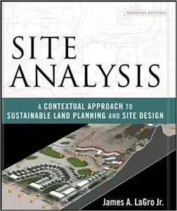 Site Analysis: A Contextual Approach to Sustainable Land Planning and Site Design