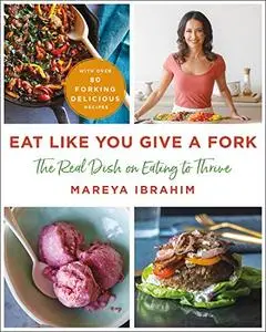 Eat Like You Give a Fork: The Real Dish on Eating to Thrive (Repost)