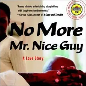 No more Mr. Nice Guy!: A proven plan for getting what you want in love, sex and life