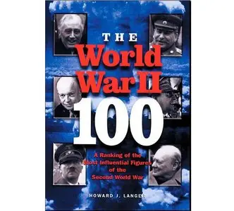 The World War II - 100: A Ranking of the Most Influential Figures of the Second World War