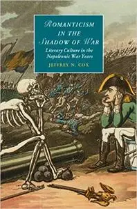 Romanticism in the Shadow of War: Literary Culture in the Napoleonic War Years