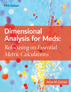 Dimensional Analysis for Meds : Refocusing on Essential Metric Calculations, Fifth Edition