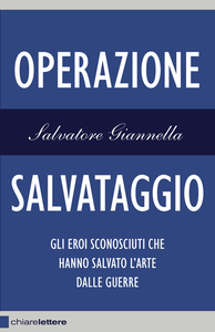 Salvatore Giannella - Operazione Salvataggio. Gli eroi sconosciuti che hanno salvato l'arte dalle guerre (2014) [Repost]