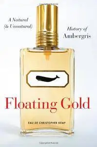 Floating Gold: A Natural (and Unnatural) History of Ambergris(Repost)