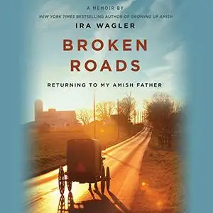 Broken Roads: Returning to My Amish Father [Audiobook]