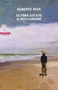 Alberto Riva - Ultima estate a Roccamare