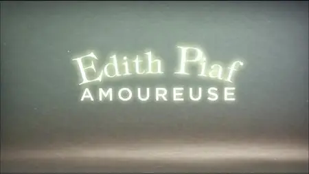 (Fr3) Edith Piaf amoureuse (2015)