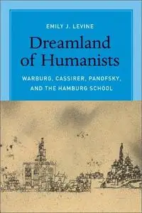 Dreamland of Humanists: Warburg, Cassirer, Panofsky, and the Hamburg School