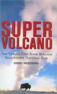 Super Volcano: The Ticking Time Bomb Beneath Yellowstone National Park