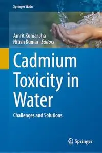 Cadmium Toxicity in Water: Challenges and Solutions